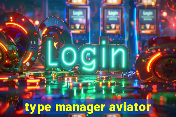 type manager aviator